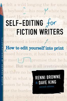 Self-Editing for Fiction Writers: How to Edit Yourself Into Print by Renni Browne, Dave King
